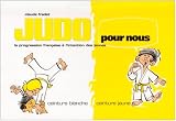 Judo pour nous ceinture blanche-ceinture jaune : La progression française à l intention des jeunes