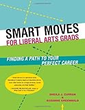 Smart Moves for Liberal Arts Grads: Finding a Path to Your Perfect Career