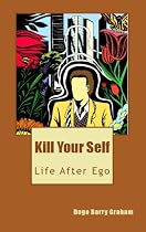 Click to Download Free Kindle Book -> Kill Your Self: Life After Ego