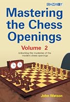 Mastering the Chess Openings: Unlocking the Mysteries of the Modern Chess Openings, Volume 2