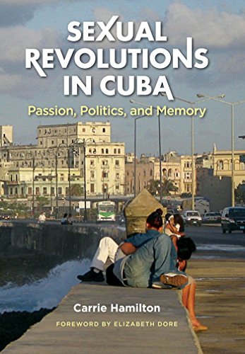 Sexual Revolutions in Cuba: Passion, Politics, and Memory (Envisioning Cuba)