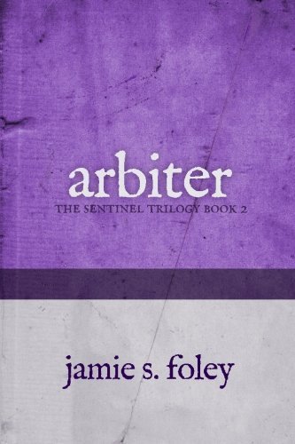 Arbiter (The Sentinel Trilogy) (Volume 2) by Jamie S. Foley (2015-01-26)