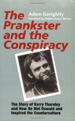 The Prankster and the Conspiracy: The Story of Kerry Thornley and How He Met Oswald and Inspired the Counterculture