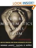 Where Mathematics Comes from: How the Embodied Mind Brings Mathematics into Being