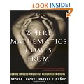 Where Mathematics Comes from: How the Embodied Mind Brings Mathematics into Being