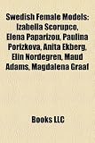 Swedish Female Models: Izabella Scorupco, Elena Paparizou, Paulina Porizkova, Anita Ekberg, Elin Nordegren, Maud Adams, Magdalena Graaf