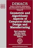 Geometric And Algorithmic Aspects Of Computer-aided Design And Manufacturing: Dimacs Workshop Computer Aided Design And Manufacturing, October 7-9, 2003, ... and Theoretical Computer Science)