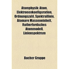 Atomphysik: Atom, Elektronenkonfiguration, Ordnungszahl, Spektrallinie, Atomare Masseneinheit, Rutherfordsches Atommodell, Linienspektrum, Stimulierte ... Positronium, Atomh�lle, Molare Masse, Orbital