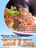 Weight Watchers New Points Plus Plan The Absolutely Most Delicious Quick and Easy Recipes Cookbook