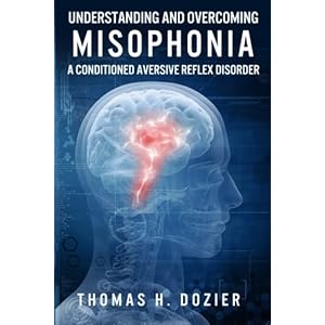 Understanding and Overcoming Misophonia: A Conditioned Aversive Reflex Disorder