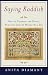 Saying Kaddish: How to Comfort the Dying, Bury the Dead, and Mourn as a Jew (Kindle Edition)