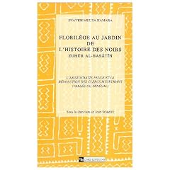 Floril�ge au jardin de l'histoire des Noirs, Zuh�r Al Basatin , tome 1 : L'aristocratie peule et la r�volution des clercs musulmans (vall�e du S�n�gal)