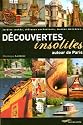 D&eacute;couvertes insolites autour de Paris : Jardins cach&eacute;s, ch&acirc;teaux enchanteurs, mus&eacute;es m&eacute;connus...