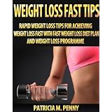 Weight Loss Fast Tips:Rapid Weight Loss Tips For Achieving Weight Loss Fast With Fast Weight Loss Diet Plan And Weight Loss Programme.