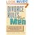 Divorce Rules For Men: A Man to Man Guide for Managing Your Split and Saving Thousands