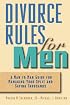 Divorce Rules For Men: A Man to Man Guide for Managing Your Split and Saving Thousands