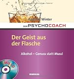 Der Psychocoach 5: Der Geist aus der Flasche: Alkohol - Genuss statt Muss! Mit Starthilfe-CD - Andreas Winter