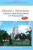 Beyond the Attractions: A Guide to Walt Disney World with Preschoolers (2010)
