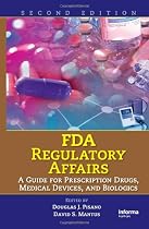 FDA Regulatory Affairs: A Guide for Prescription Drugs, Medical Devices, and Biologics, Second Edition