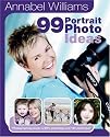 Annabel Williams 99 Portrait Photo Ideas: Photographing People is 90% Psychology and 10% Technique (99 Photo Ideas)