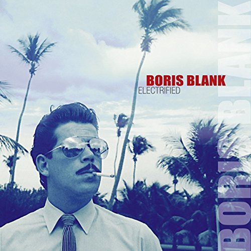 Boris Blank - Electrified - Zortam Music