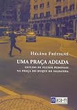 Uma Praça Adiada: Estudo de Fluxos Pedonais na Praça do Duque de Saldanha (Portuguese Edition)