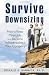 Survive Downsizing: How to Keep Your Job and Become Indispensable to Your Company