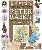 The ultimate Peter Rabbit : a visual guide to the world of Beatrix Potter