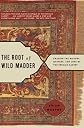 The Root of Wild Madder: Chasing the History, Mystery, and Lore of the Persian Carpet