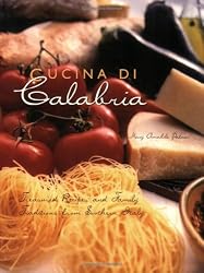 Cucina Di Calabria: Treasured Recipes and Family Traditions from Southern Italy (Cookbooks)