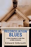 Reconciliation Blues: A Black Evangelical's Inside View of White Christianity