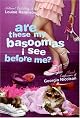 Are These My Basoomas I See Before Me?
