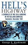 Hells Highway: A Chronicle of the 101st Airborne in the Holland Campaign, September-November 1944