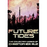Future Tides: The Collected Works of Christopher Ruz