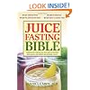 Juice Fasting Bible: Discover the Power of an All-juice Diet to Restore Good Health, Lose Weight and Increase Vitality