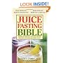 Juice Fasting Bible: Discover the Power of an All-juice Diet to Restore Good Health, Lose Weight and Increase Vitality