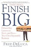 Start Small, Finish Big: 15 Key Lessons to Start--and Run--Your Own Successful Business