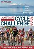 Lake Taupo Cycle Challenge Guide: Conquer New Zealand's Great Ride (Amy Taylor)