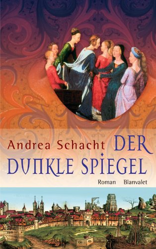 Der dunkle Spiegel: Roman (Historische Romane um die Begine Almut Bossart 1) (German Edition)