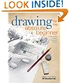 Drawing for the Absolute Beginner: A Clear & Easy Guide to Successful Drawing