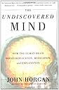 The Undiscovered Mind: How the Human Brain Defies Replication, Medication, and Explanation
