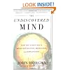 The Undiscovered Mind: How the Human Brain Defies Replication, Medication, and Explanation