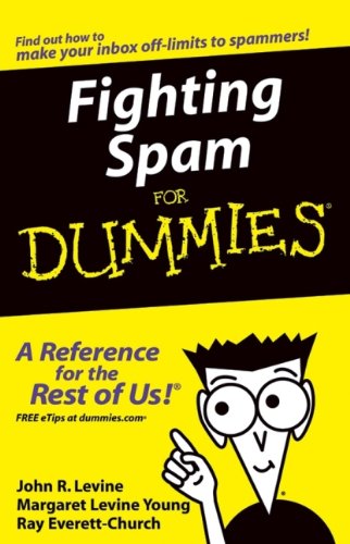 Fighting Spam For Dummies, by John R. Levine, Margaret Levine Young, Ray Everett-Church Fighting Spam For Dummies, by John R. Levine, Margaret Levine Young, Ray Everett-Church