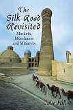 The Silk Road Revisited: Markets, Merchants and Minarets