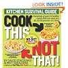Cook This, Not That!: Kitchen Survival Guide
