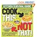 Cook This, Not That!: Kitchen Survival Guide