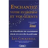 Enchantez votre entreprise et vos clients : 10 Strat�gies de leadership pour un succ�s plan�tairepar Lee Cockerell