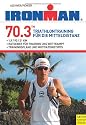 Ironman 70.3: Triathlontraining f&uuml;r die Mitteldistanz: Triathlontraining f&uuml;r die Mitteldistanz / 1,9 / 90 / 21 km / Ratgeber f&uuml;r Training und Wettkampf / Trainingspl&auml;ne und Motivationstipps