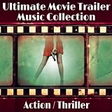 The Ultimate Movie Trailer Music Collection -Â Action / Thriller The Ultimate Movie Trailer Music Collection -Â Action / Thriller