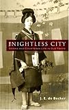 The nightless city : geisha and courtesan life in old Tokyo